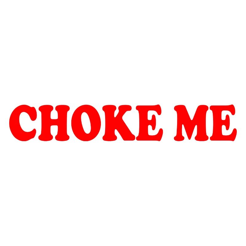 Choke me