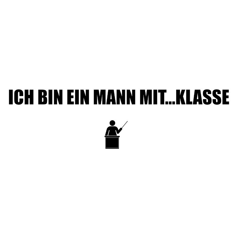 Ich Bin Ein Mann Mit Klasse Lehrer Geschenk