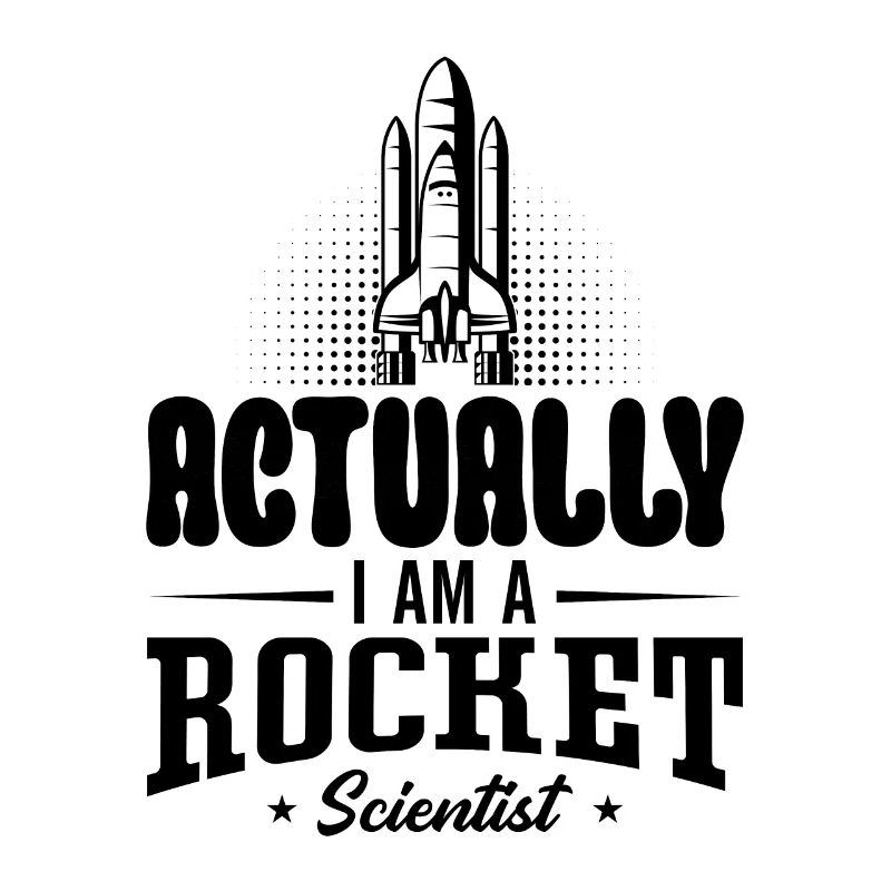 Actually I Am A Rocket Aerospace Engineer Science