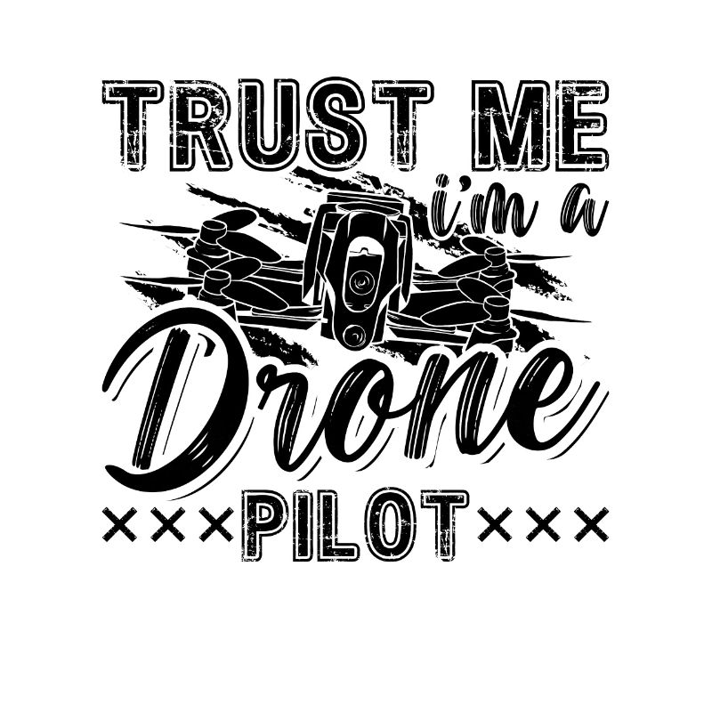 Trust Me I'm A Drone Pilot Multicopter Drone Racer
