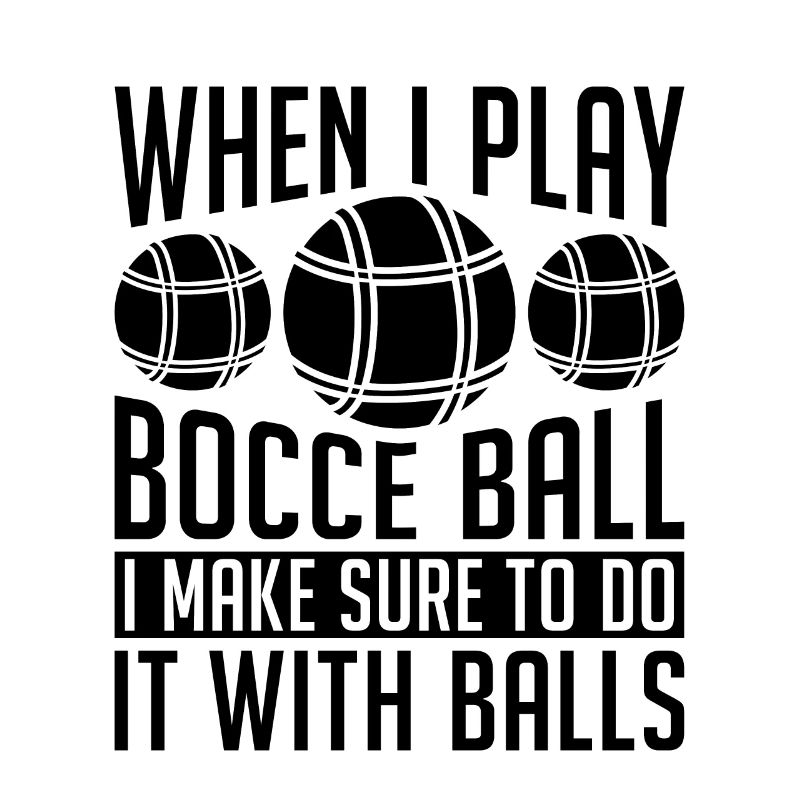 When I Play Bocce Ball I Make Bocci Bocce Player