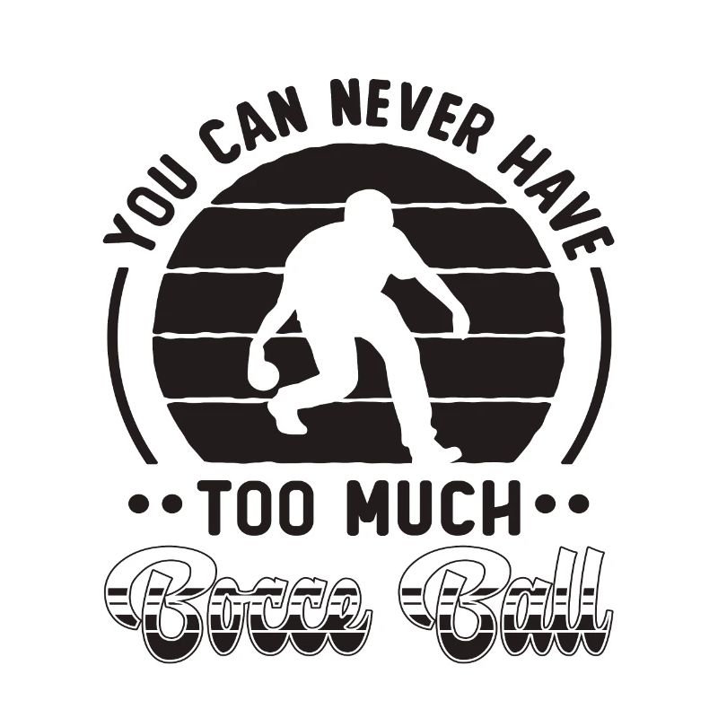 You Can Never Have Bocce Ball Boules Bocce Player