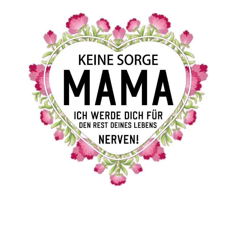 Keine sorge Mutter lustige Mutter Sprüche