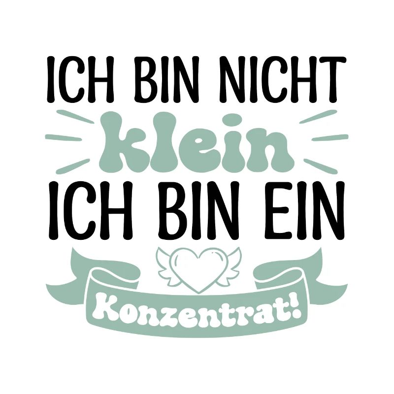 Ich bin nicht klein Ich bin ein Konzentrat!