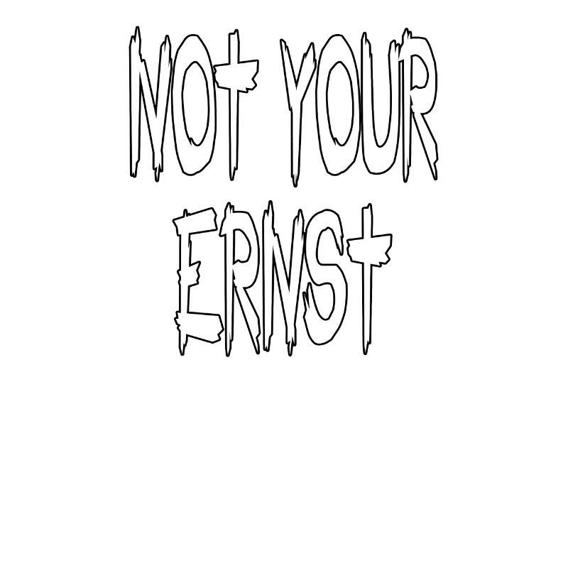 NOT YOUR ERNST - lustiger Spruch Statement