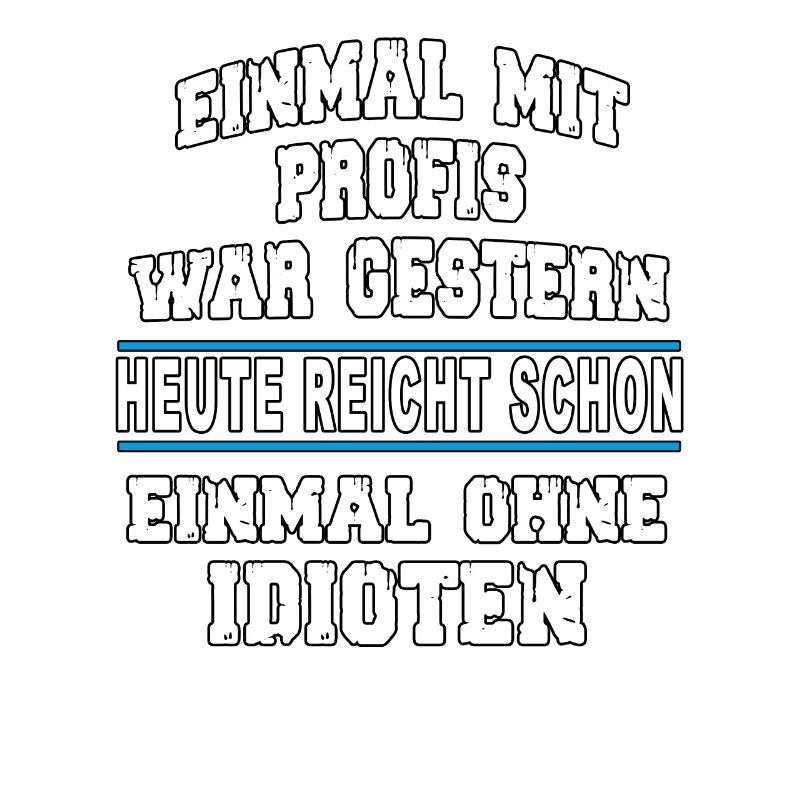 Einmal mit Profis war gestern - Spruch lustig fun