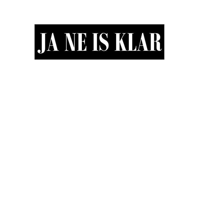 JA NE IS KLAR - Statement Spruch
