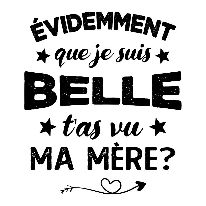 évidemment que je suis belle t'as vu ma mère