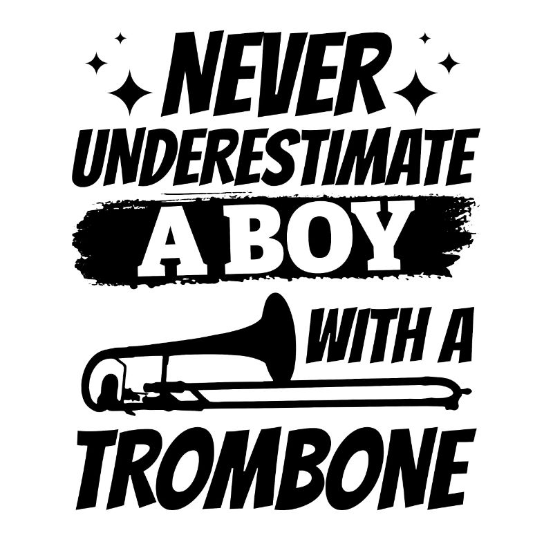 Never Underestimate A Boy With A Trombone Music Pl