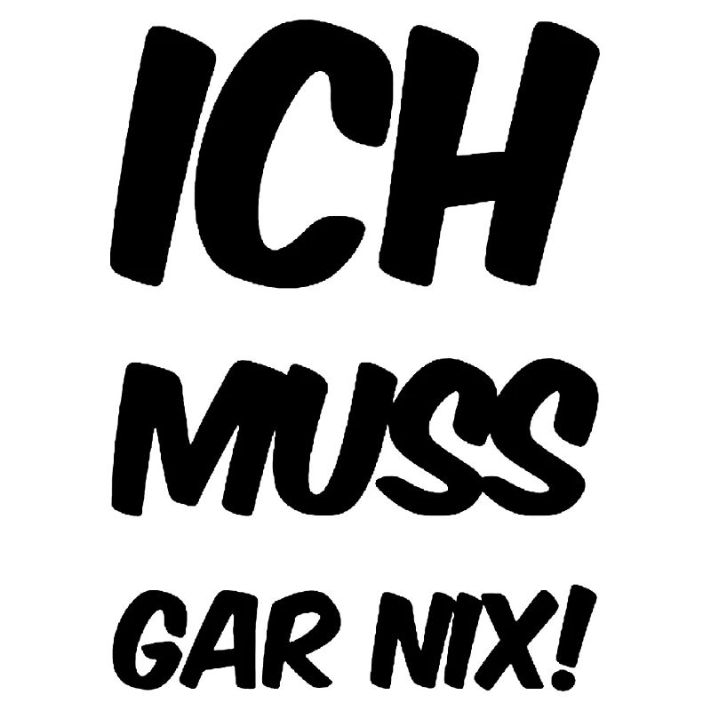 ich muss garnix