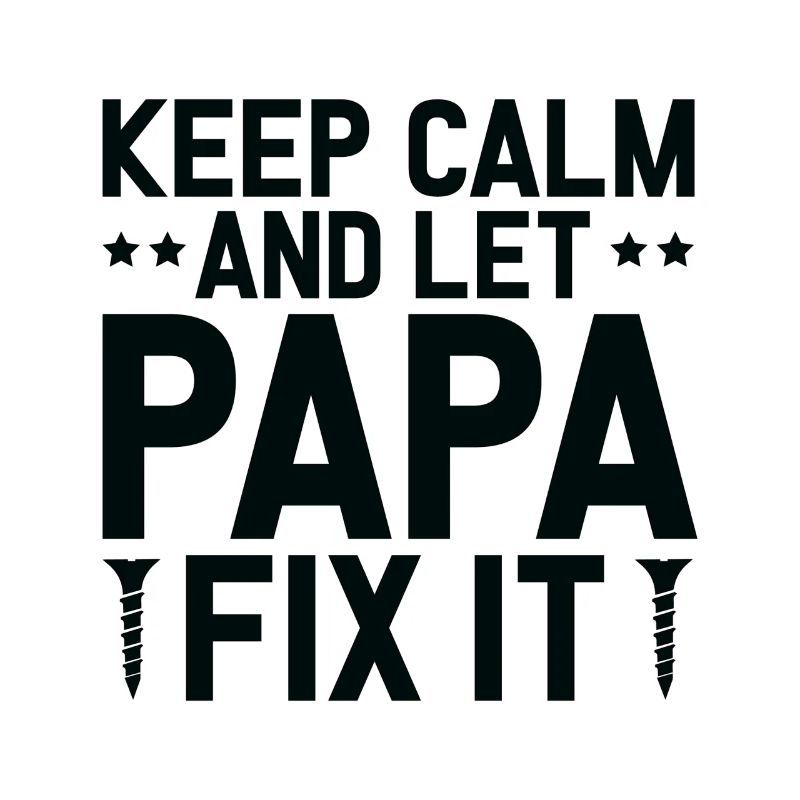 Keep Calm And Let Papa Fix It