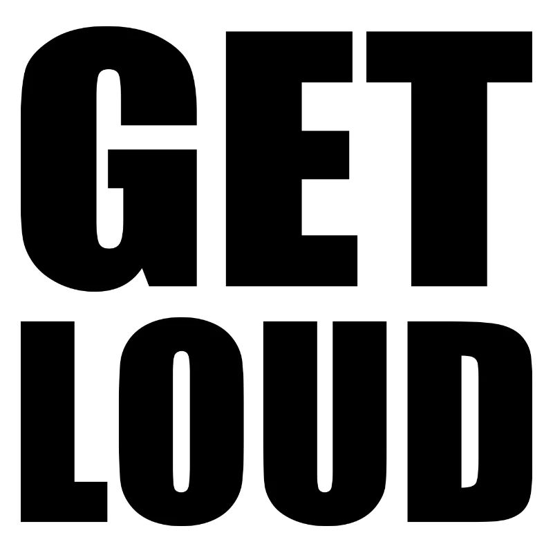 Get loud