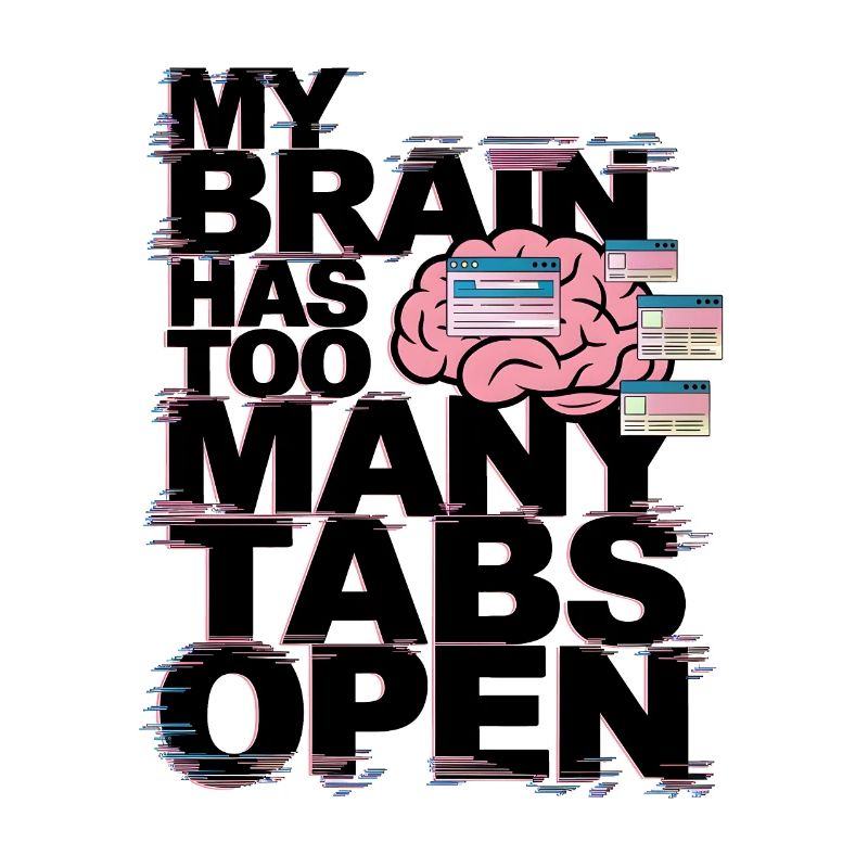 My Brain Has Too Many Tabs Open
