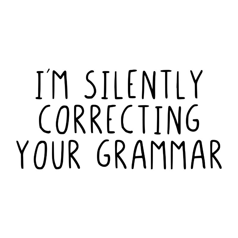 I'm silently correcting your grammar
