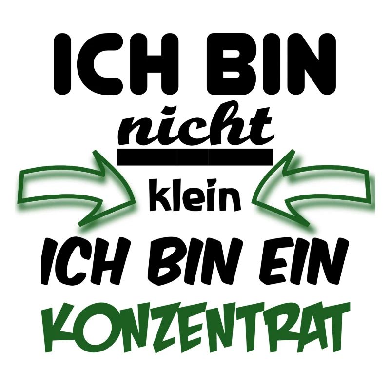 Ich bin nicht klein Ich bin ein Konzentrat Spruch