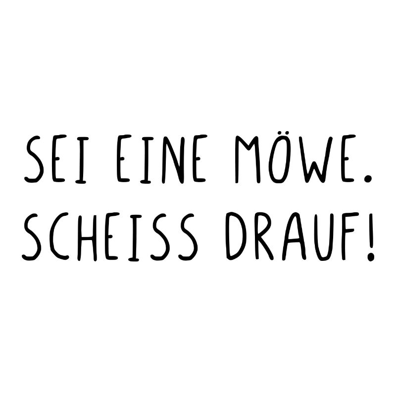 Sei eine Möwe scheiss drauf