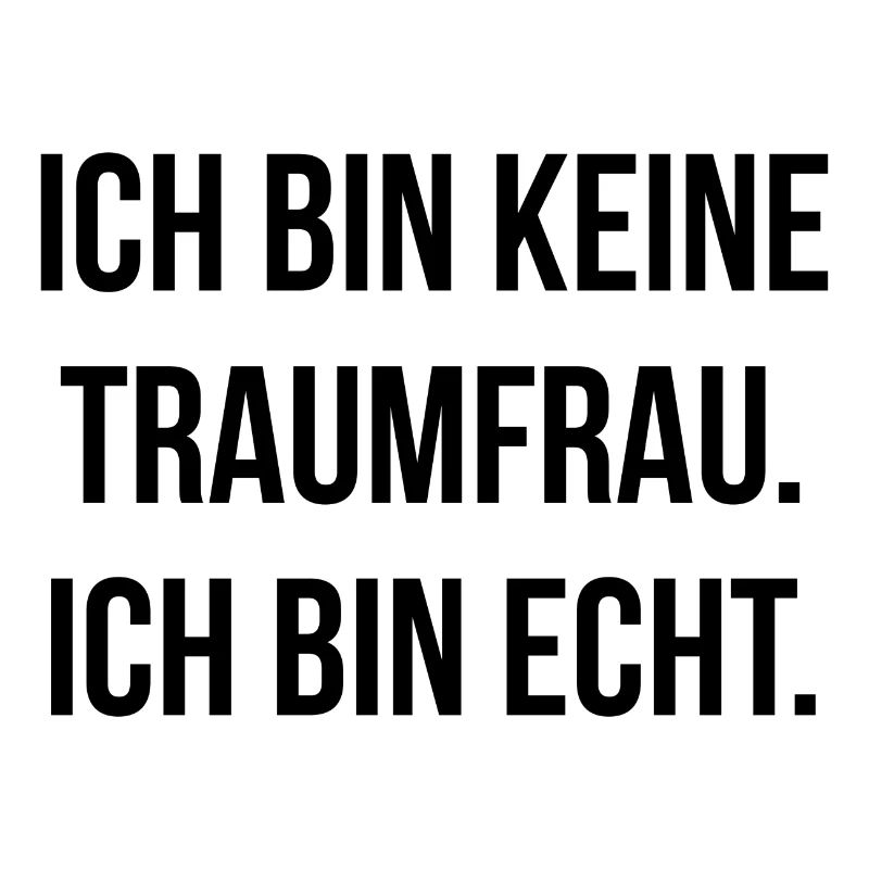 Ich bin keine Traumfrau ich bin echt