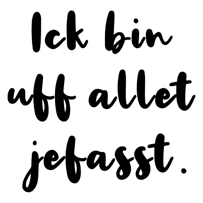 Ick Bin Uf Allet Jefasst Berlinerisch Dialekt