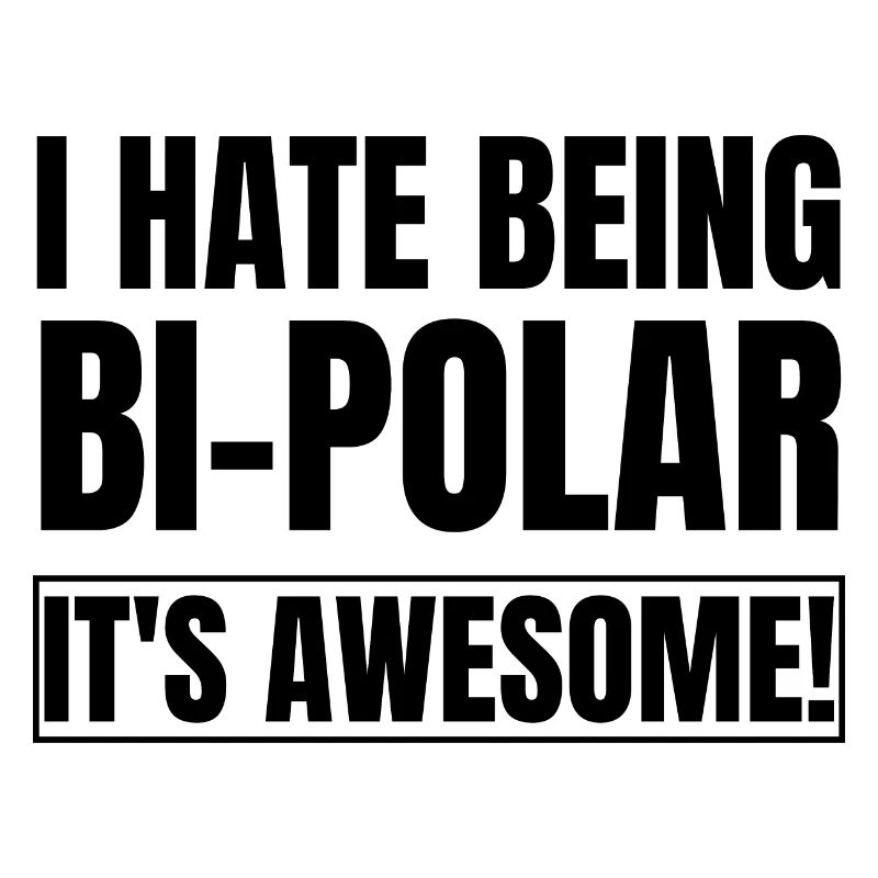 I Hate Being Bipolar It's Awesome