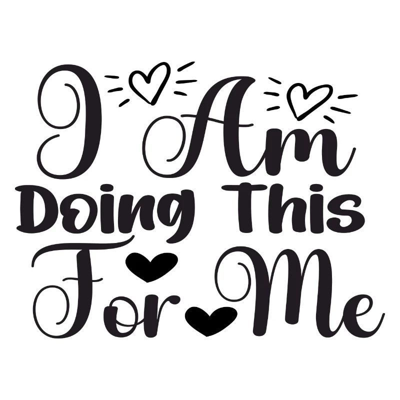 I Am Doing This For Me