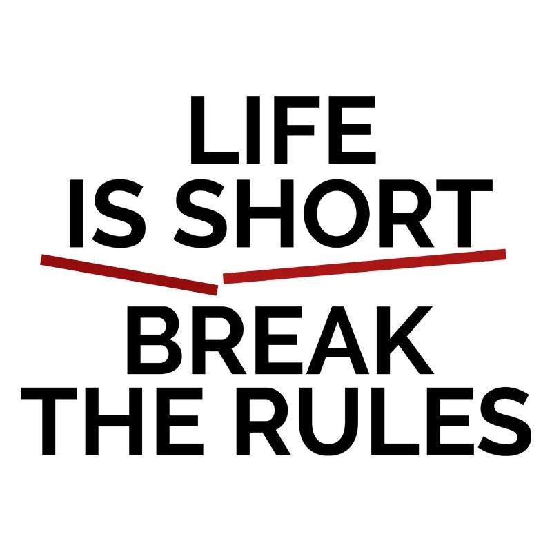 Life is short, break the Rules