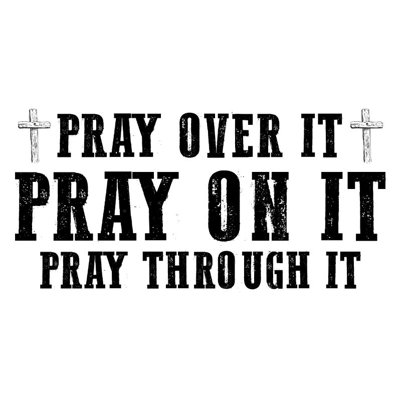 Pray On It Pray Over It Pray Through It Christian