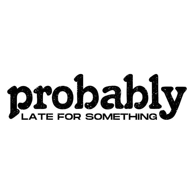 Probably Late For Something. Always Late
