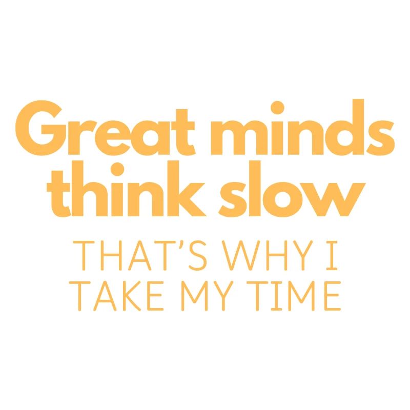 Great Minds Think Slow