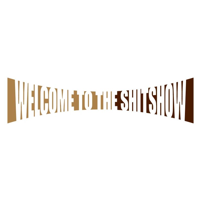 Shitshow Welcome Gebogen
