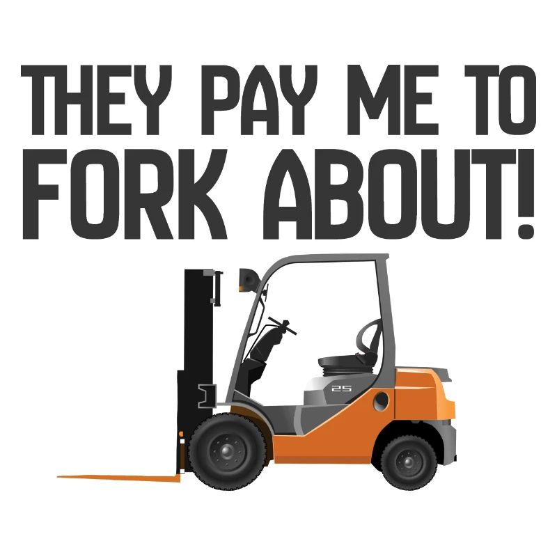 Forklift They Pay Me To Fork About