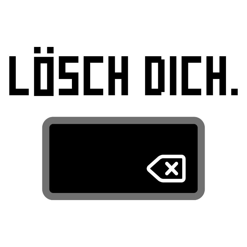 Lösch dich.