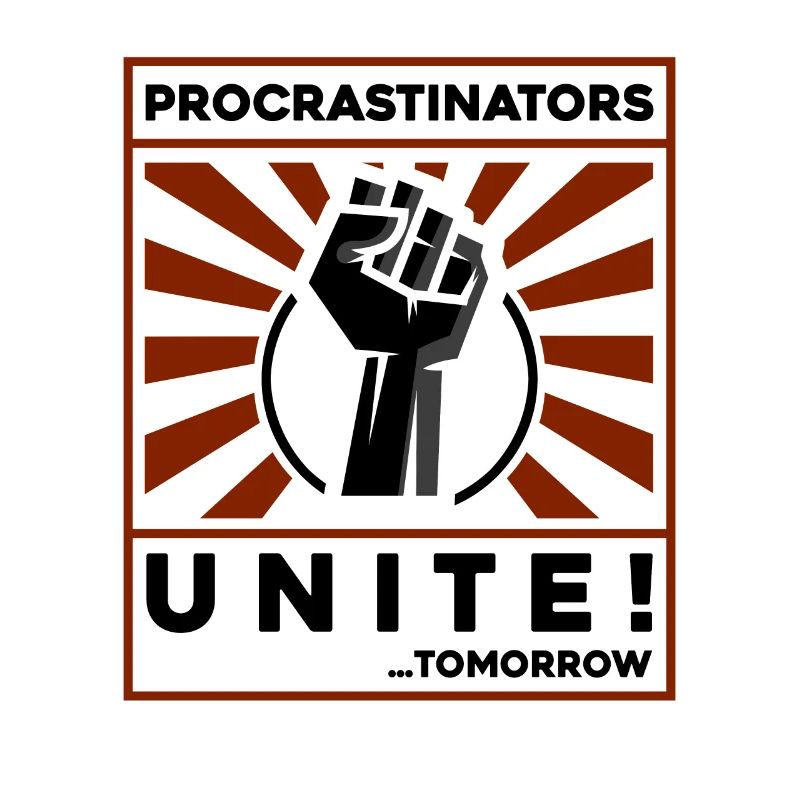 procrastinators unite! tomorrow!