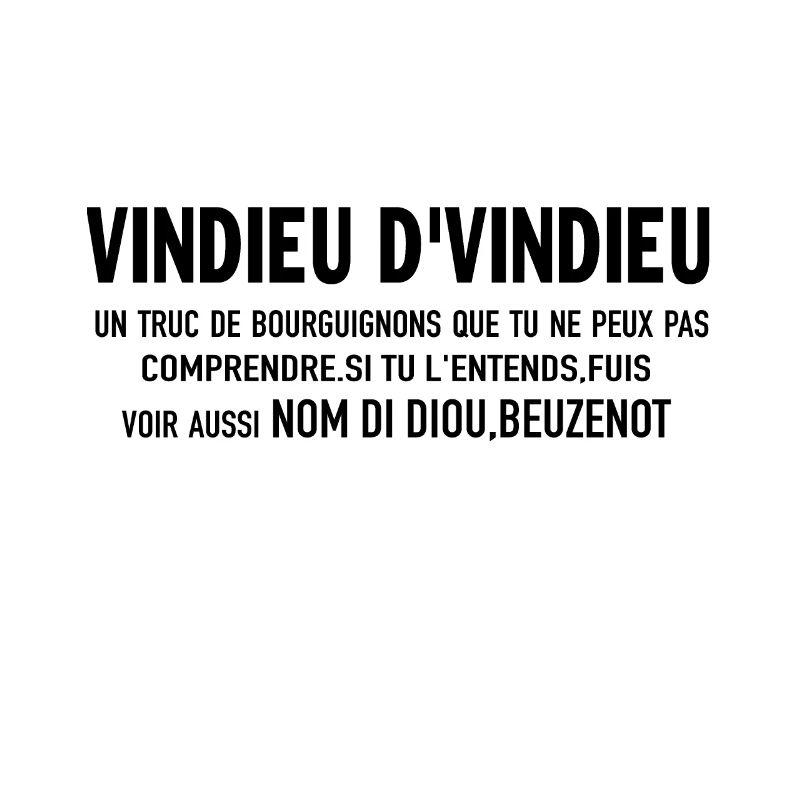 vindieu d'vindieu un truc de bourguignons que tu