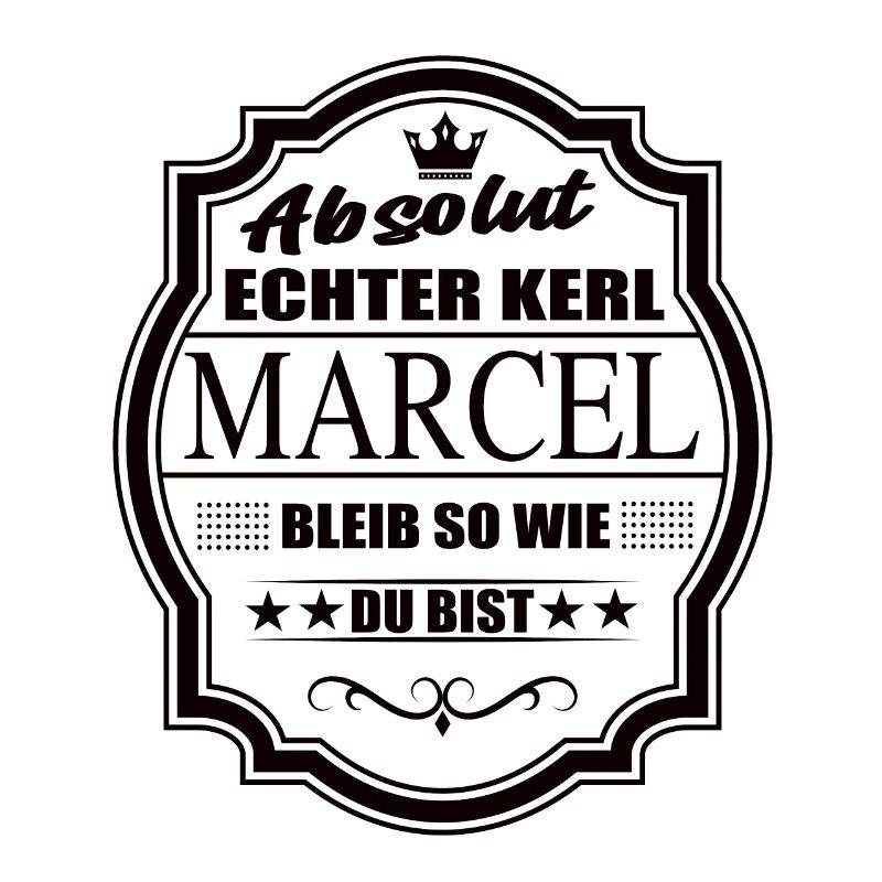 Absolut Echter Kerl Marcel Bleib So Wie Du Bist