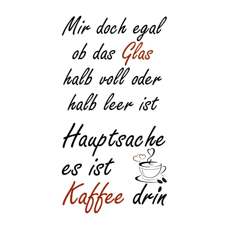 Mir doch egal ob das Glas halb voll oder halb leer