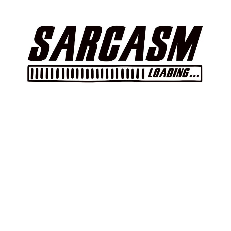 Sarcasm Loading Sarcasm Funny Humor Sarcastic
