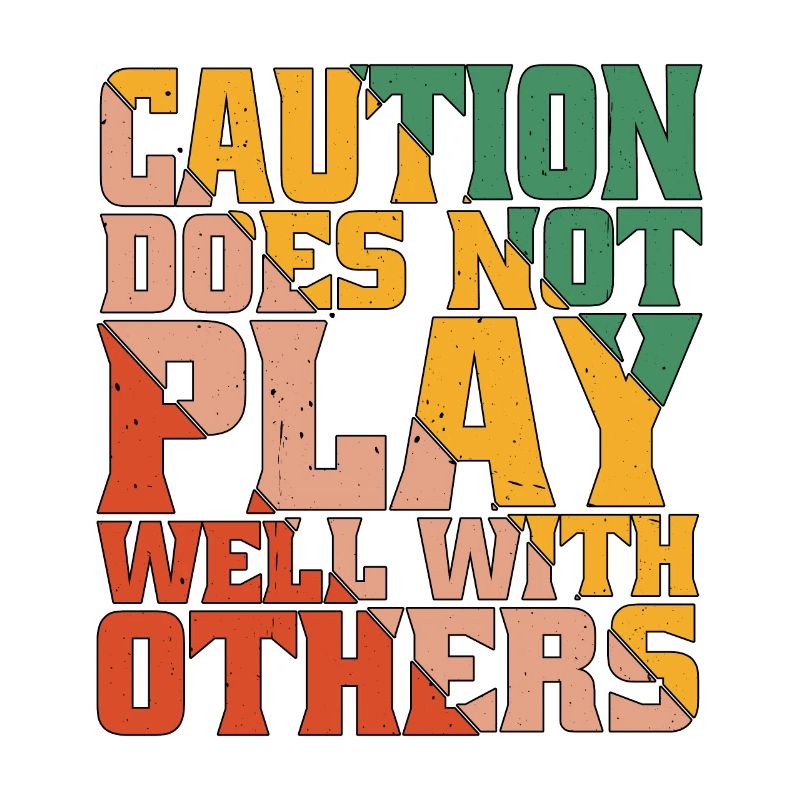 Caution Does Not Play Well With Others 50
