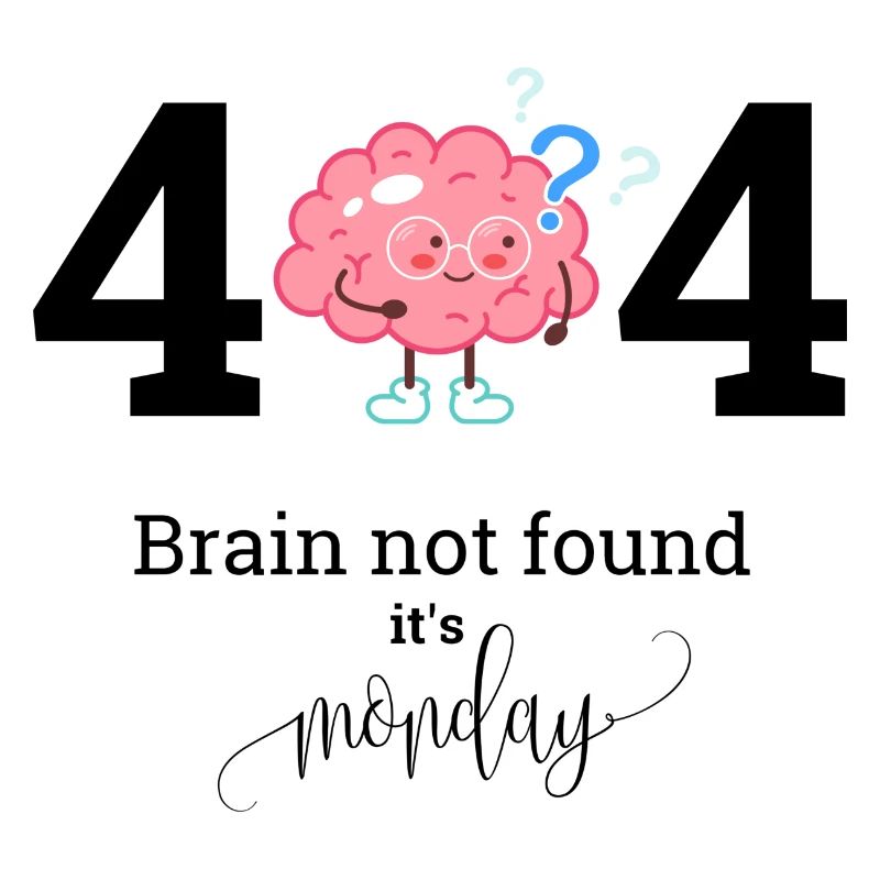 Brain not found it s Monday