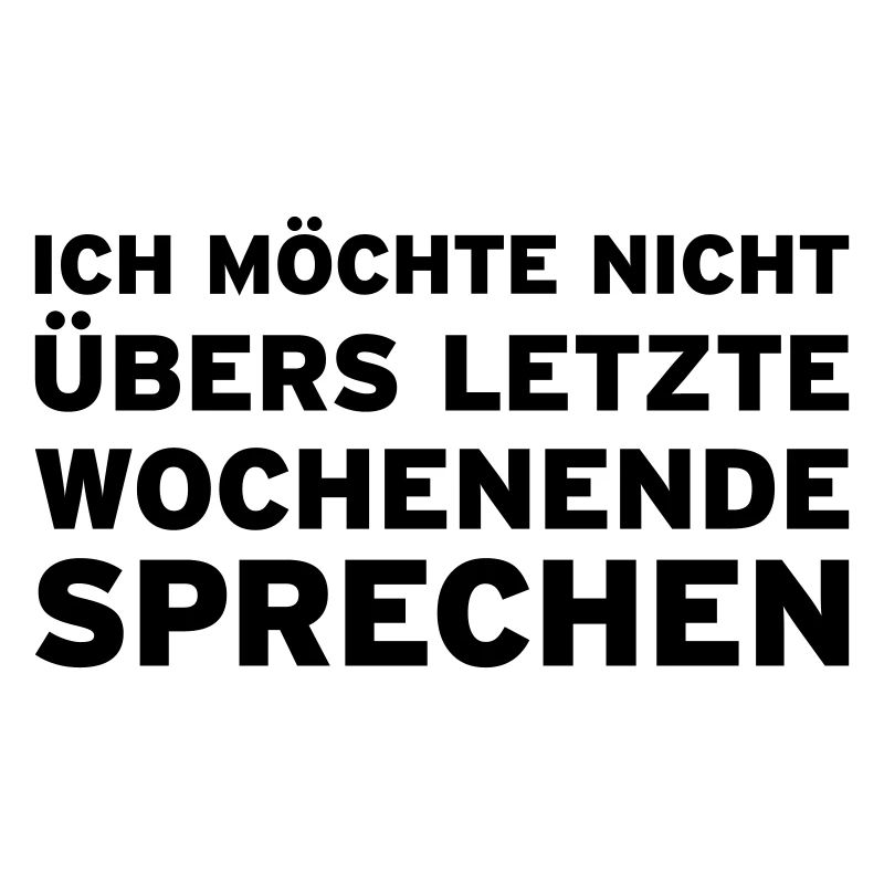 Ich möchte nicht übers letzte Wochenende sprechen