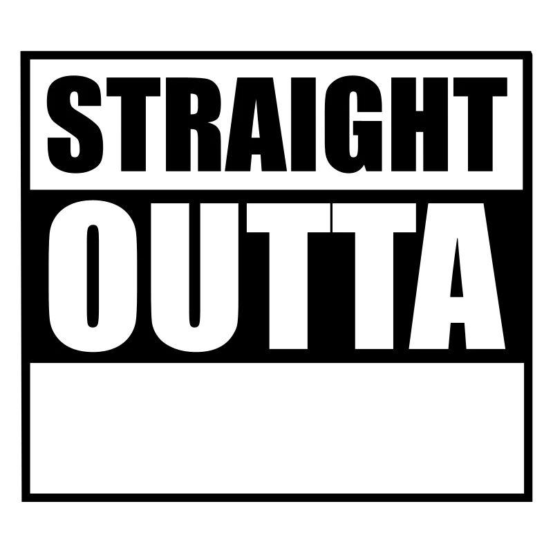 Straight outta