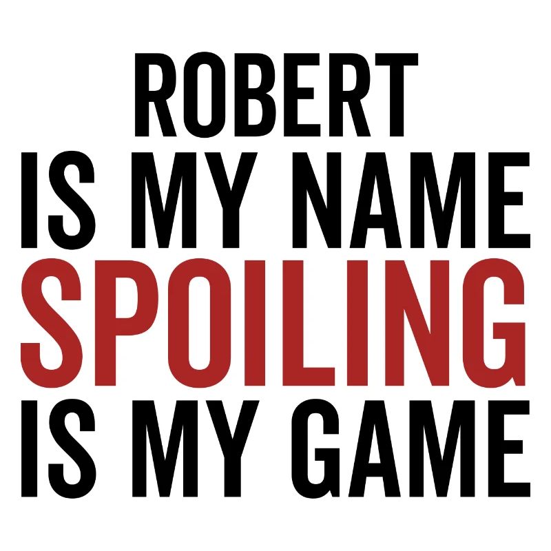 Robert is My Name Spoiling is My Game