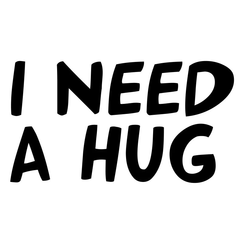 I NEED A HUG