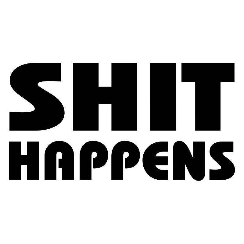 Shit happens