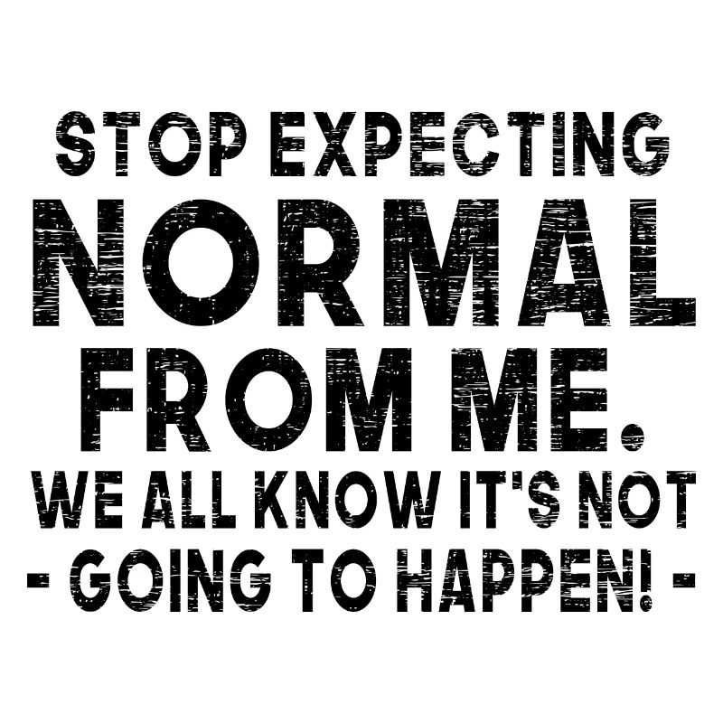 Stop Expecting Normal From Me Funny Sarcastic
