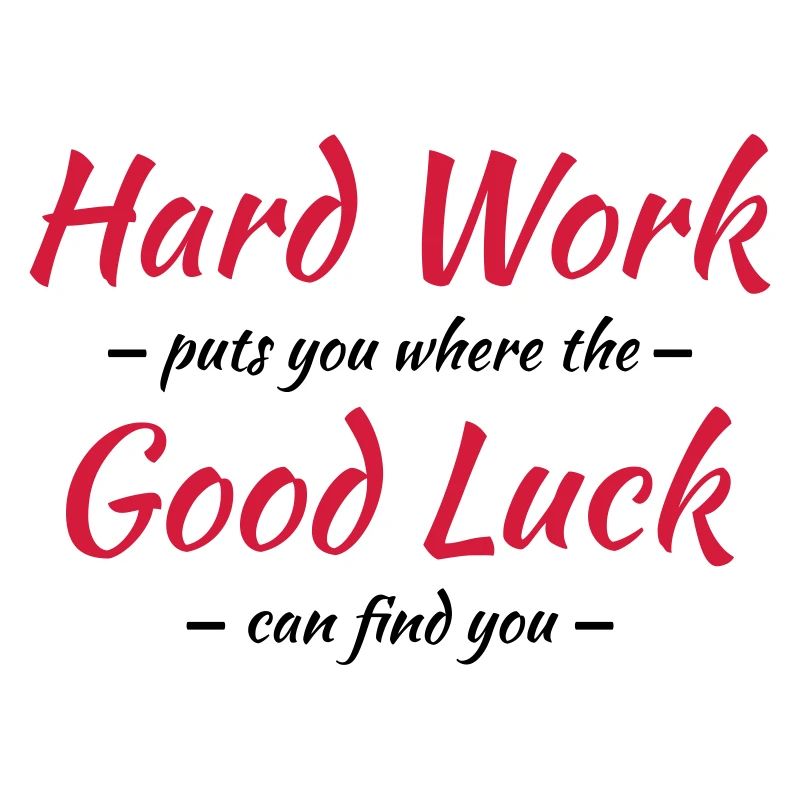 Hard work, good luck