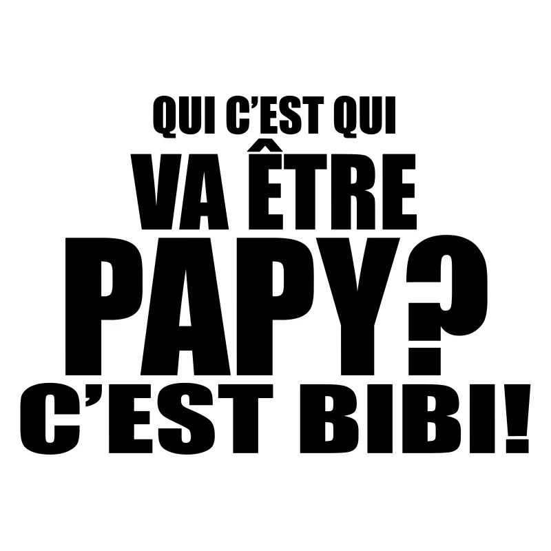 qui c'est qui va être papy?c'est !