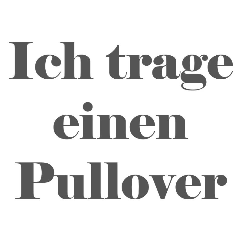 Ich trage einen Pullover