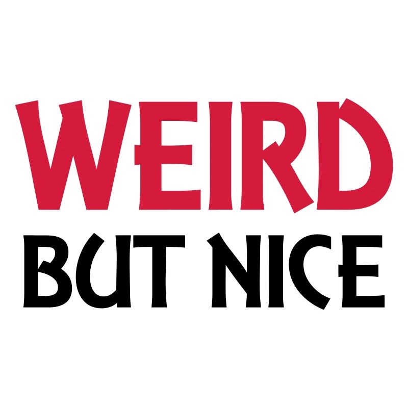 Weird but nice