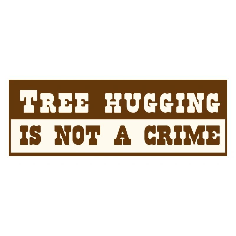 Tree hugging is not a crime