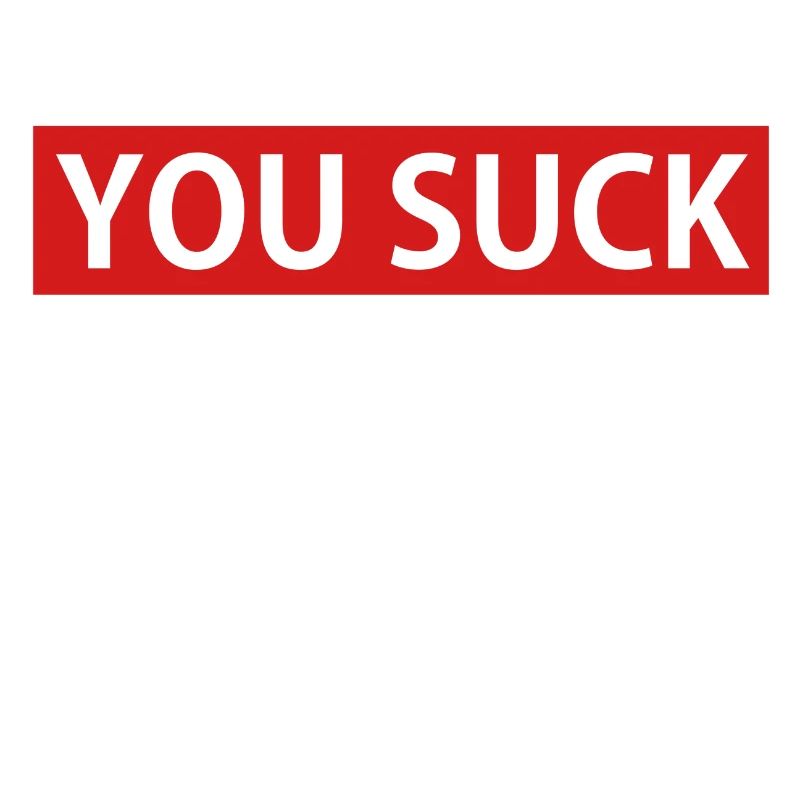 YOU SUCK